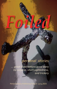 Title: Foiled-personal stories of great expectations gone awry by surprise, short-sightedness, and trickery, Author: Randell Jones