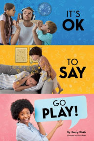 Title: It's OK To Say Go Play, Author: Kenny Kiskis