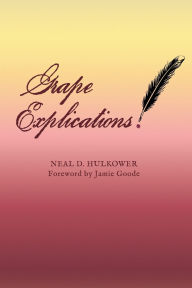 Title: Grape Explications, Author: Neal D Hulkower