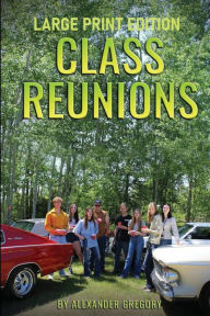 Title: Class Reunions - Large Print edition, Author: Alexander Gregory