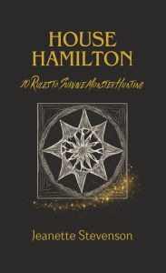 Title: House Hamilton: 10 Rules To Survive Monster Hunting, Author: Jeanette Stevenson