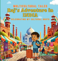 Title: Raj's Adventure in India: Celebrating My Cultural Roots, Author: Eden Veaux