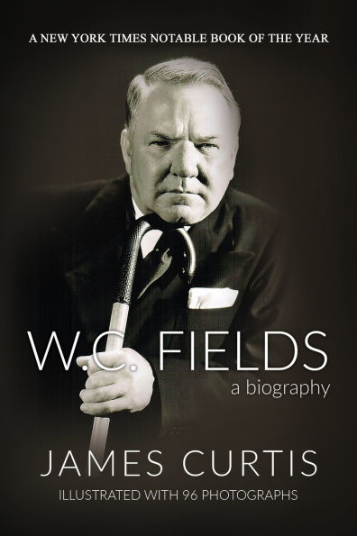 W. C. Fields: A Biography