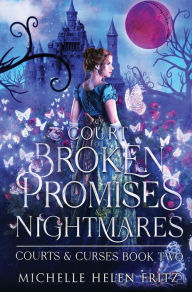 Title: A Court Of Broken Promises & Nightmares, Author: Michelle Helen Fritz