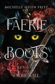 Title: Faerie Boots: Beyond The Faerie Wall, Author: Michelle Helen Fritz