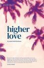 Higher Love: A Psychedelic Travel Memoir of Heartbreak and Healing
