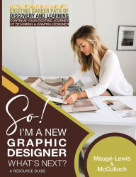 Title: So! I'm A New Graphic Designer. What's Next?, Author: Linda McCulloch