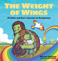 Title: The Weight of Wings: A Father and Son's Journey to Acceptance, Author: Marcus Duroake