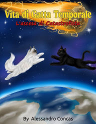 Title: Vita di Gatta Temporale: L'ascesa di Catastrofista, Author: Alessandro Concas