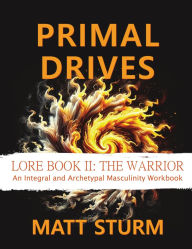 Title: Primal Drives: Lore Book II: The Warrior, Author: Matt Sturm