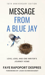 Title: Message From a Blue Jay: 10th Anniversary Edition, Author: Faye Rapoport Despres