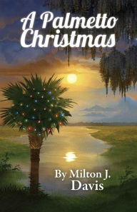 Title: A Palmetto Christmas, Author: Milton J Davis