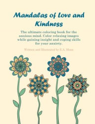 Title: Mandalas of Love and Kindness: An Anxiety Workbook:, Author: E.A. Moon