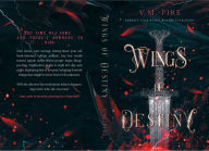 Title: Wings of Destiny: Embrace Your Wings, Beware Your Heart, Author: V. M. Pire