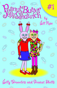Title: Jelly Bracelets and Peanut Shells: Peanut Butter & Jelly Sandwich, Book #1, Author: Jill Rose