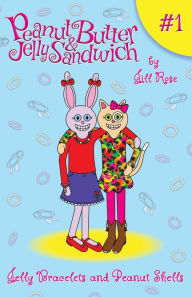 Title: Jelly Bracelets and Peanut Shells: Peanut Butter & Jelly Sandwich, Book #1, Author: Jill Rose