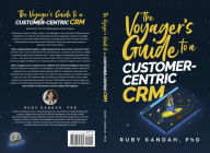 Title: The Voyager's Guide to a Customer-Centric CRM, Author: Ruby Kandah