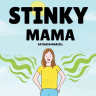 Title: Stinky Mama: A silly story about a Mama who never has time for a shower, Author: Kathleen Marcell