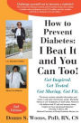 How to Prevent Diabetes: I Beat It and You Can Too! Get Inspired. Get Tested. Get Moving. Get Fit.