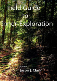 Title: Field Guide to Inner-Exploration, Author: Jason Clark