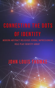 Title: CONNECTING THE DOTS OF IDENTITY, Author: JOHN LOUIS THOMAS