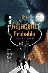 Title: The Adjacent Probable (Large Print), Author: Skylar Ray Foxx