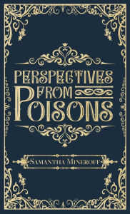 Title: Perspectives from Poisons, Author: Samantha Mineroff