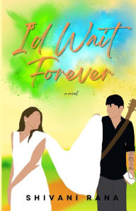 Title: I'd Wait Forever, Author: Shivani Rana