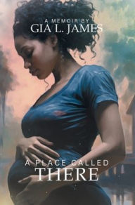 Title: A Place Called There, Author: Gia L James