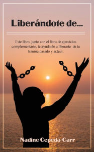 Title: Liberándote de..., Author: Nadine Cepeda-Carr