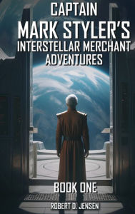 Title: Captain Mark Styler's Interstellar Merchant Adventures, Author: Robert Jensen