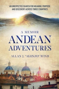Title: Andean Adventures, Author: Allan J Alonzo Wind