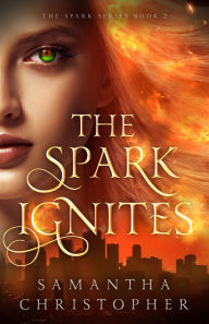 Title: The Spark Ignites, Author: Samantha Christopher