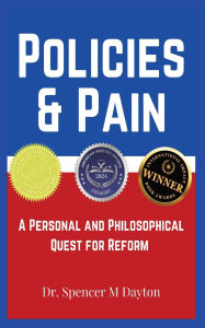 Title: Policies and Pain: A Personal and Philosophical Quest for Reform, Author: Spencer M Dayton