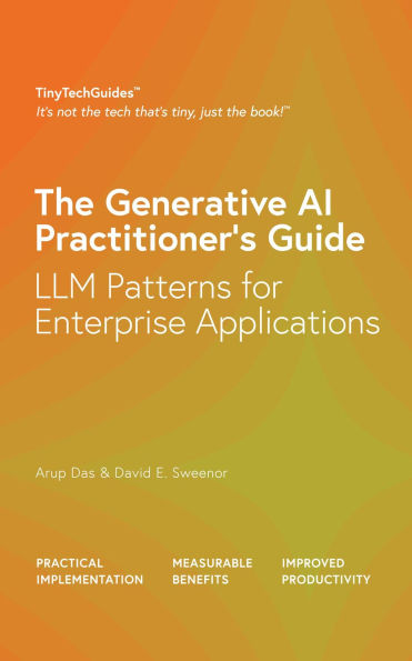 The Generative AI Practitioner's Guide: How to Apply LLM Patterns for Enterprise Applications: How to Apply LLM Patterns for Enterprise: How to Apply LLM Patterns for Enterprise