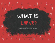 Title: What is Love?: Questions from Kids to God, Author: Morgan Irby