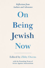 Title: On Being Jewish Now: Reflections from Authors and Advocates, Author: Zibby Owens