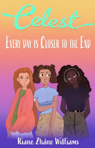Title: Celest: Every Day is Closer to the End, Author: Riane Z Williams