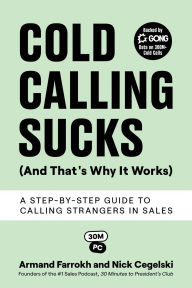 Title: Cold Calling Sucks (And That's Why It Works): A Step-by-Step Guide to Calling Strangers in Sales, Author: Armand Farrokh