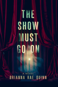 Title: The Show Must Go On, Author: Brianna Rae Quinn