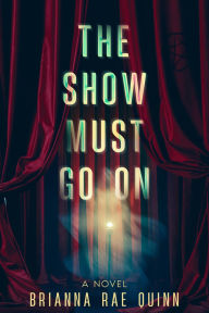 Title: The Show Must Go On, Author: Brianna Rae Quinn
