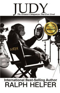 Title: Judy: The Greatest Chimpanzee That Ever Lived, Author: Ralph Helfer