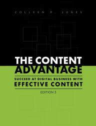 Title: The Content Advantage: Succeed at Digital Business with Effective Content, Third Edition, Author: Colleen Jones
