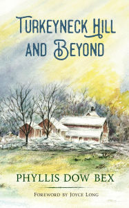 Title: Turkeyneck Hill and Beyond, Author: Phyllis Dow Bex