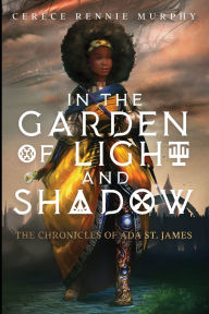 Title: In the Garden of Light and Shadow: The Chronicles of Ada St. James, Author: Cerece Rennie Murphy