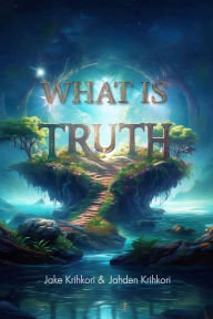 Title: What is Truth? by Jake & Jahden Krihkori, Author: Jake Krihkori