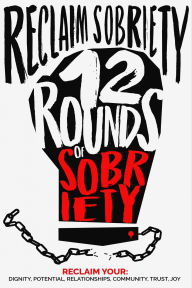 Title: Reclaim Sobriety: 12 Rounds of Sobriety, Author: Ken Cox