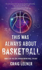 This Was Always About Basketball: Book 3 of the Zeke Archer Basketball Trilogy
