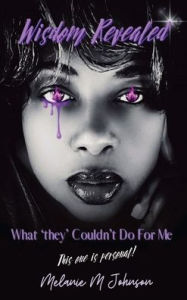 Title: Wisdom Revealed: What they Couldn't Do For Me, Author: Melanie Johnson
