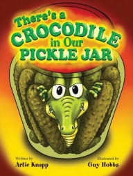 Title: There's a Crocodile in Our Pickle Jar, Author: Artie Knapp